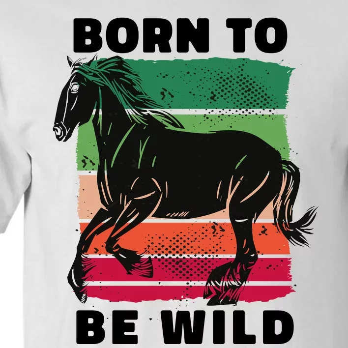 Born To Be Wild Horse Tall T-Shirt