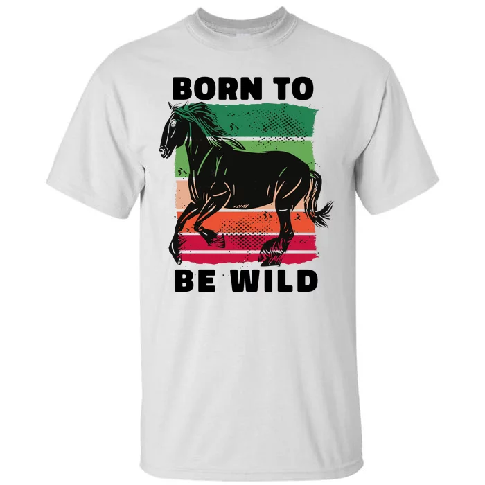 Born To Be Wild Horse Tall T-Shirt