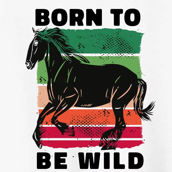 Born To Be Wild Horse Toddler T-Shirt