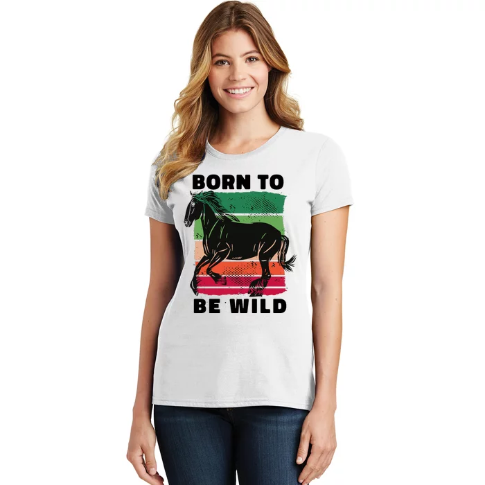 Born To Be Wild Horse Women's T-Shirt