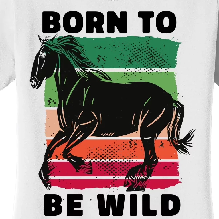 Born To Be Wild Horse Women's T-Shirt