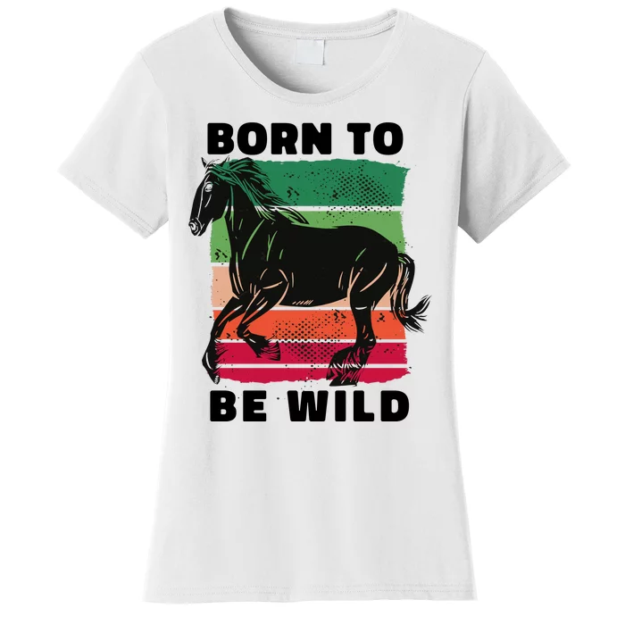 Born To Be Wild Horse Women's T-Shirt