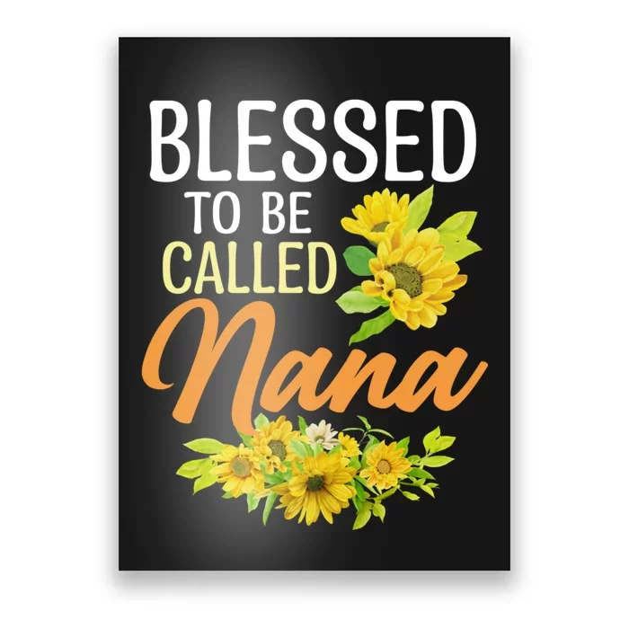 Blessed To Be Called Nana Sunflower Gifts For MotherS Day Poster