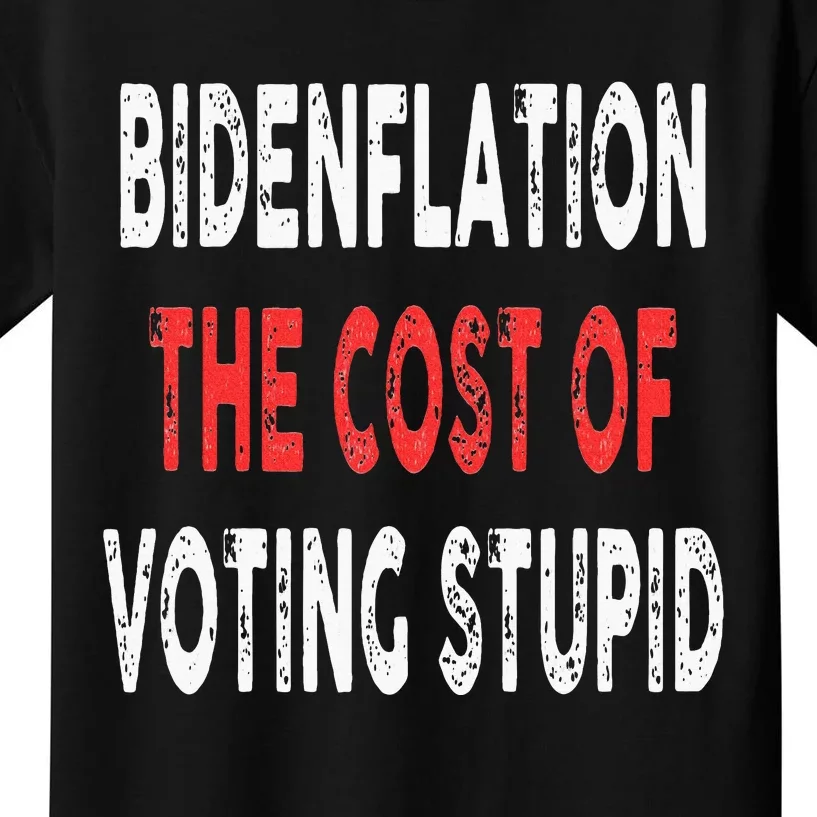 Bidenflation The Cost Of Voting Stupid Funny Kids T-Shirt