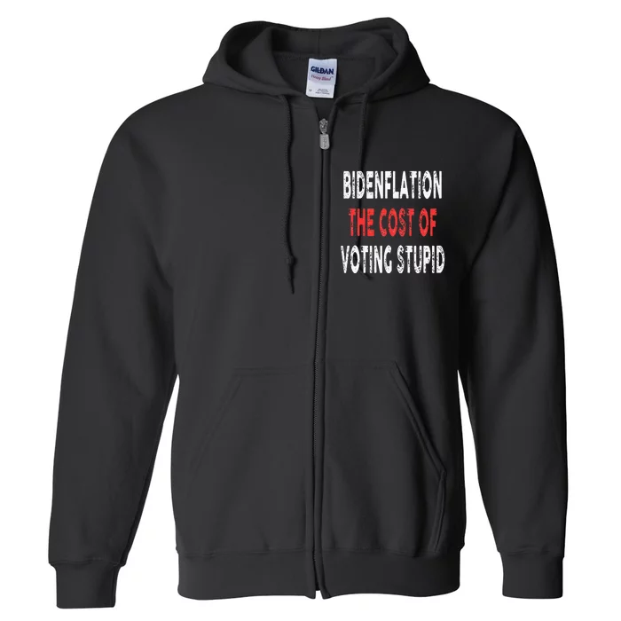 Bidenflation The Cost Of Voting Stupid Funny Full Zip Hoodie