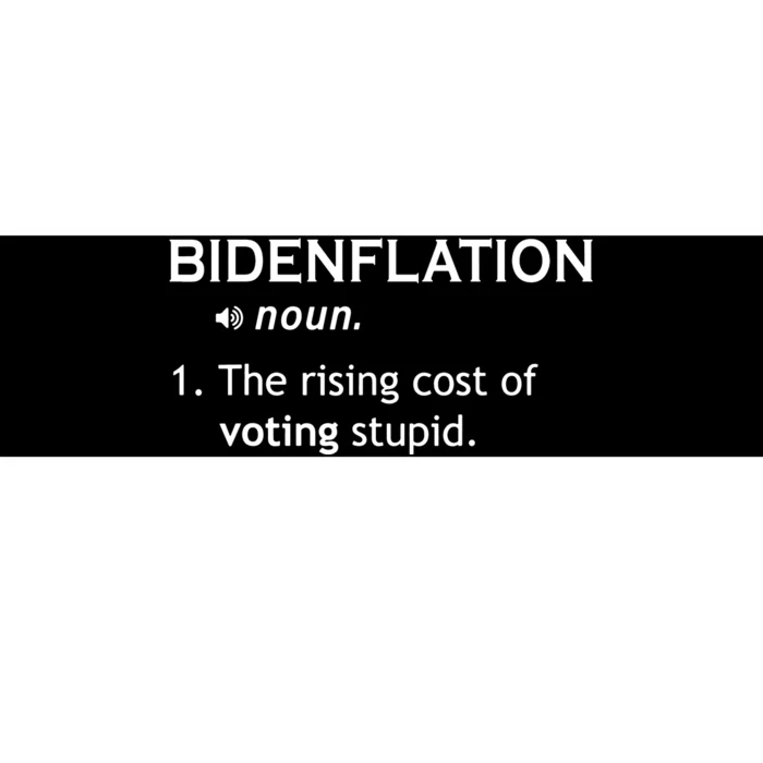 Bidenflation The Cost Of Voting Stupid Bumper Sticker