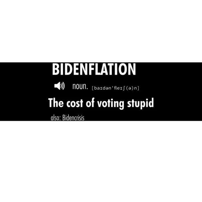 Bidenflation The Cost Of Voting Stupid Bumper Sticker