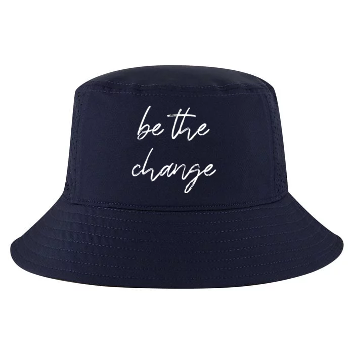 Be The Change Cool Gift Positive Inspirational Quote Great Gift Cool Comfort Performance Bucket Hat