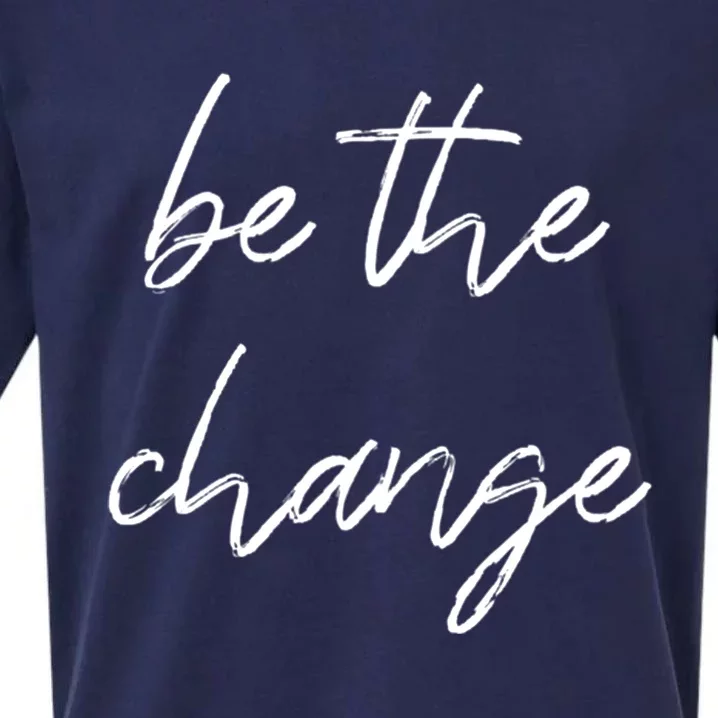 Be The Change Cool Gift Positive Inspirational Quote Great Gift Sueded Cloud Jersey T-Shirt