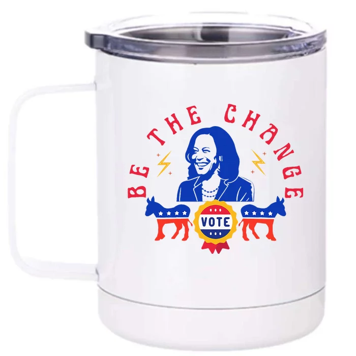 Be The Change Vote Kamala Harris 2024 Political Front & Back 12oz Stainless Steel Tumbler Cup