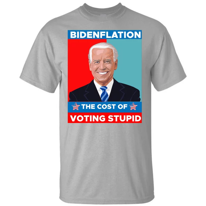 Bidenflation The Cost Of Voting Stupid Funny Joe Biden Tall T-Shirt