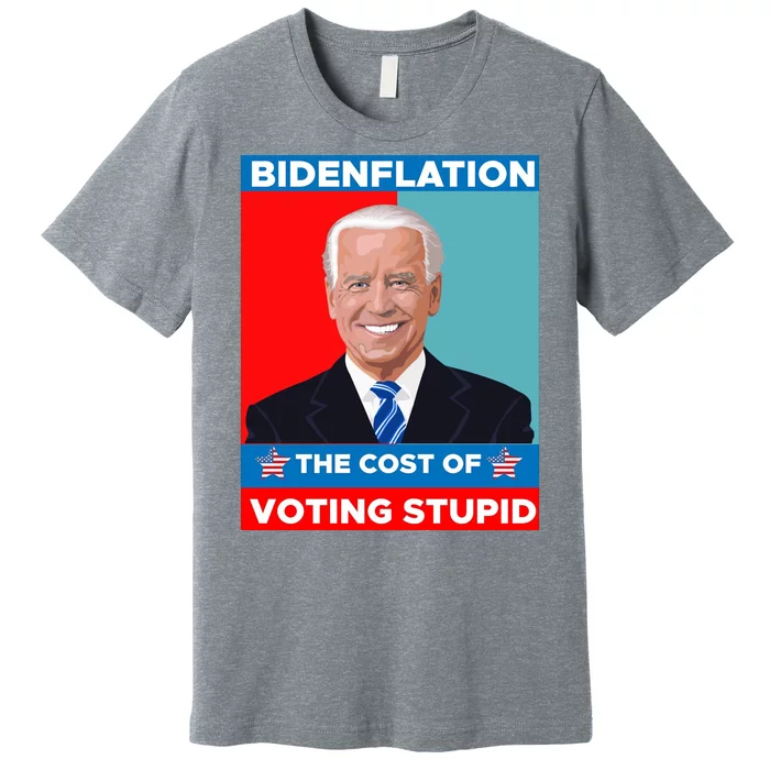 Bidenflation The Cost Of Voting Stupid Funny Joe Biden Premium T-Shirt