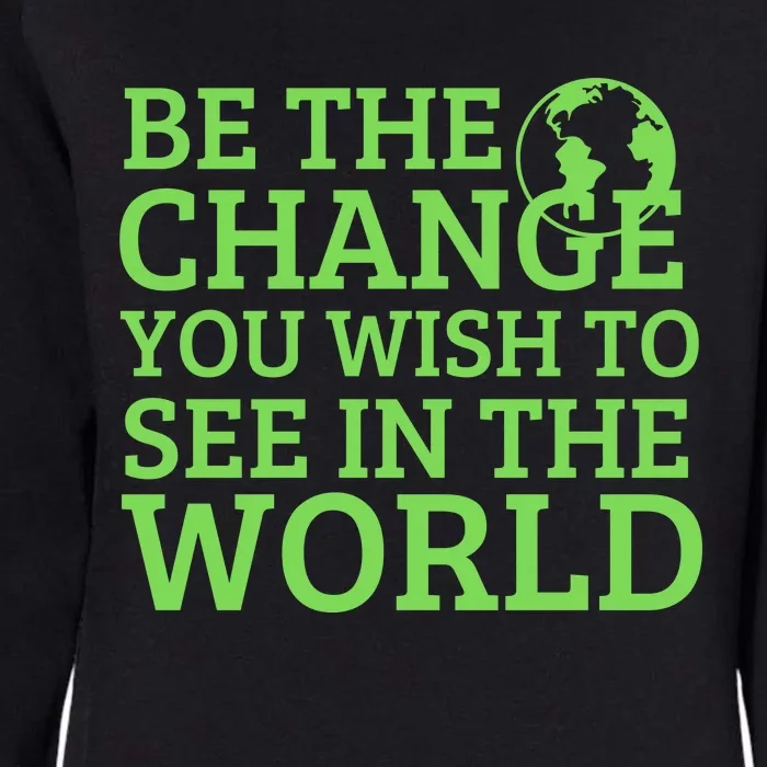 Be The Change You Wish To See In The World Womens California Wash Sweatshirt