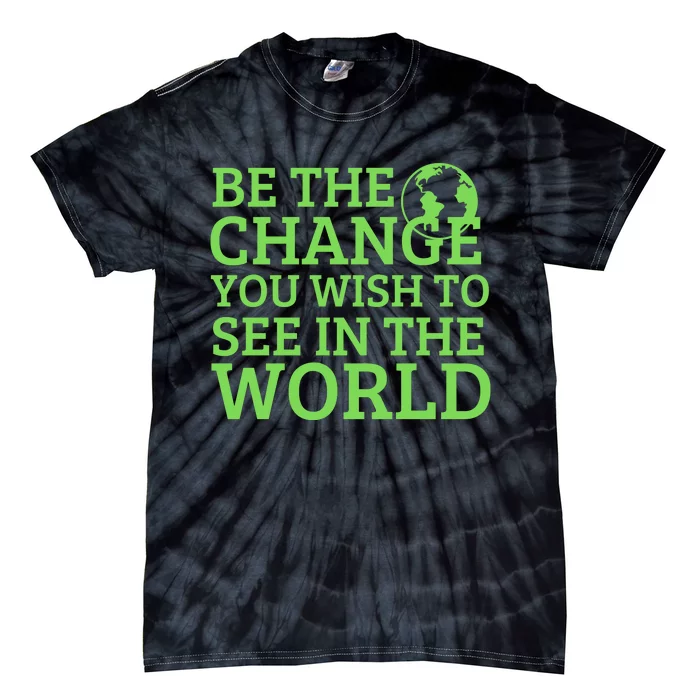 Be The Change You Wish To See In The World Tie-Dye T-Shirt