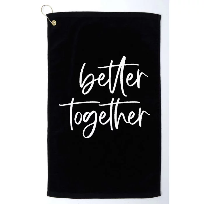 Better Together Cute Matching Couples Outfits Platinum Collection Golf Towel