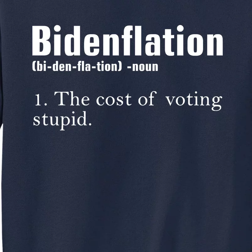 Bidenflation The Cost Of Voting Stupid Definition Anti Biden Tall Sweatshirt