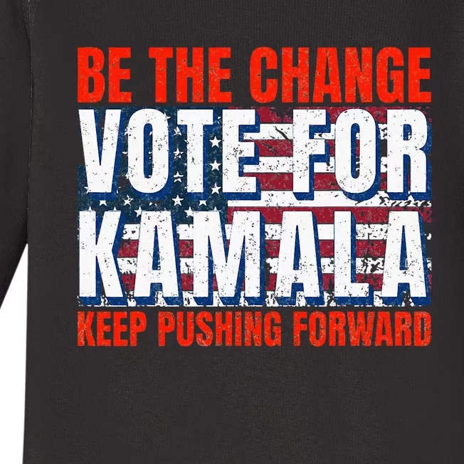 Be The Change Vote For Kamala Keep Pushing Forward Harris 47 Baby Long Sleeve Bodysuit