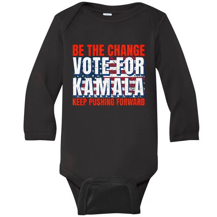 Be The Change Vote For Kamala Keep Pushing Forward Harris 47 Baby Long Sleeve Bodysuit