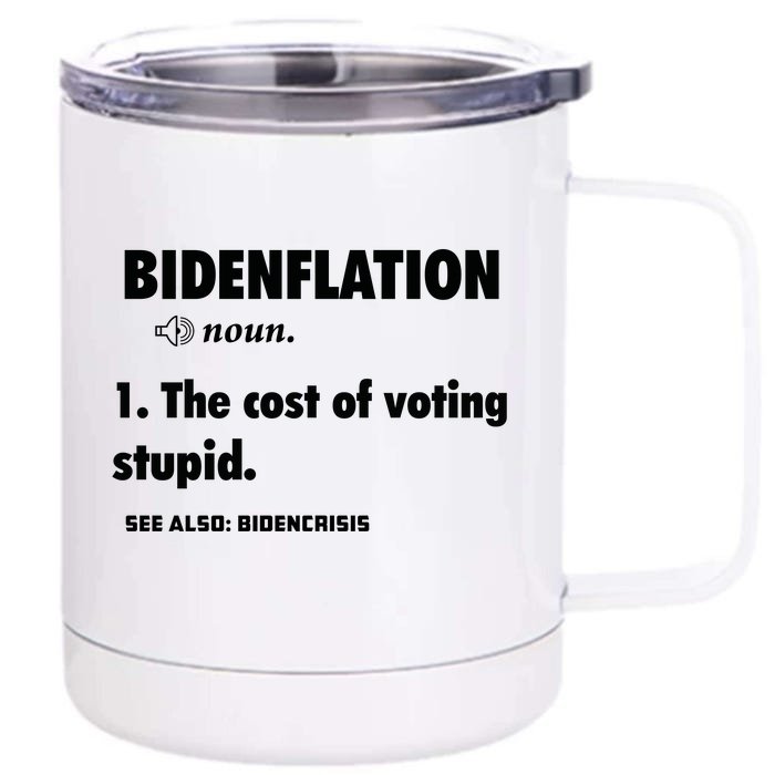 Bidenflation The Cost Of Voting Stupid Front & Back 12oz Stainless Steel Tumbler Cup