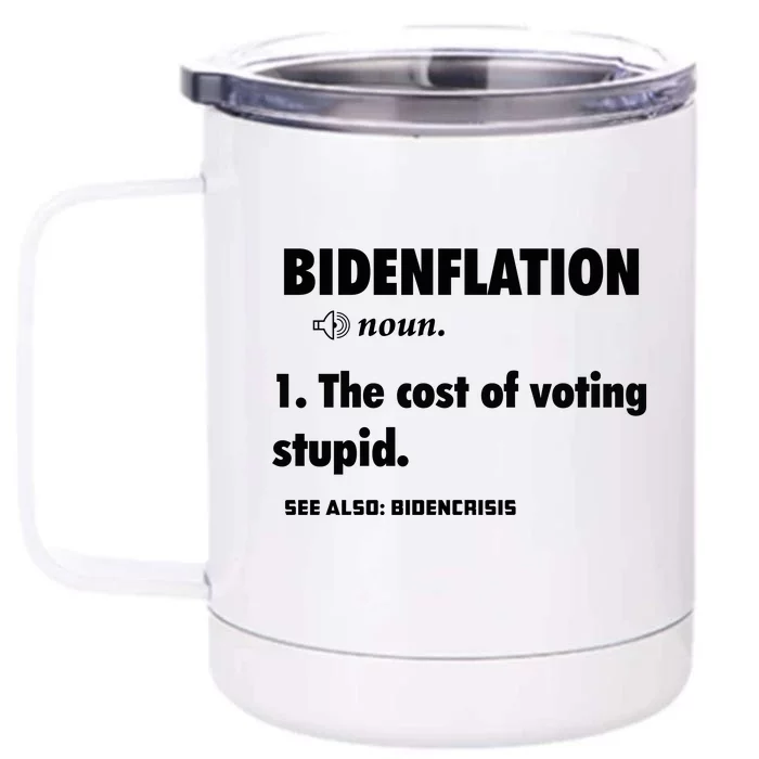 Bidenflation The Cost Of Voting Stupid Front & Back 12oz Stainless Steel Tumbler Cup