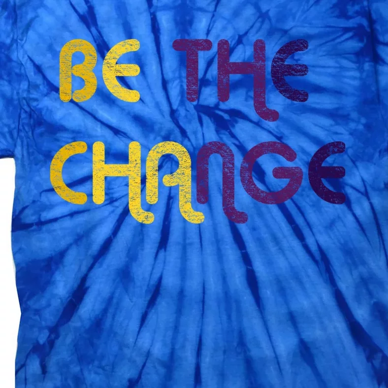 Be The Change Motivational Gift Tie-Dye T-Shirt