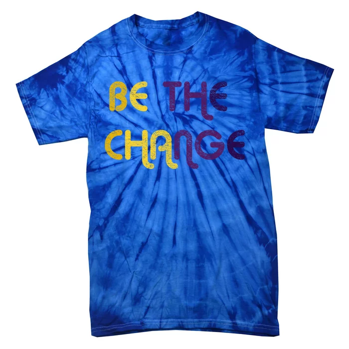 Be The Change Motivational Gift Tie-Dye T-Shirt