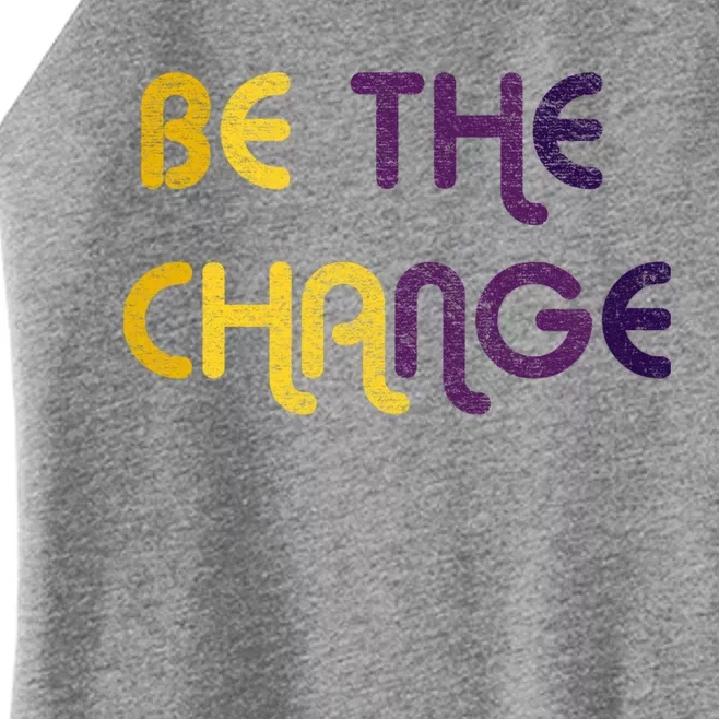 Be The Change Motivational Gift Women’s Perfect Tri Rocker Tank