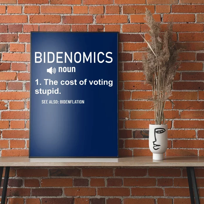 Bidenomics The Cost Of Voting Stupid Poster