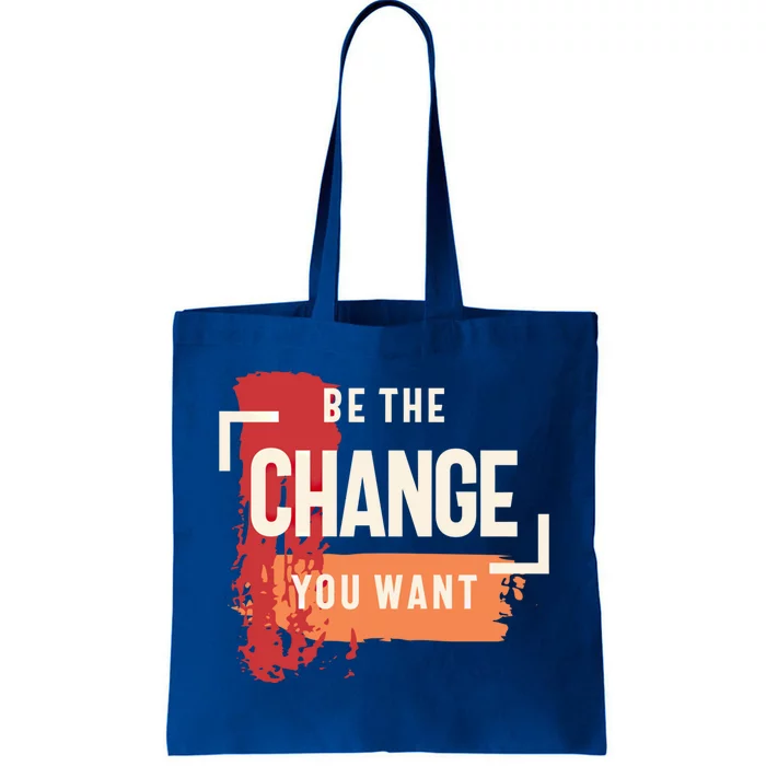 Be The Change You Want Positive Inspiration Gift Tote Bag