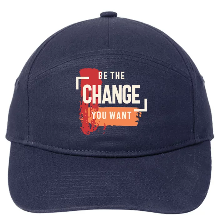 Be The Change You Want Positive Inspiration Gift 7-Panel Snapback Hat