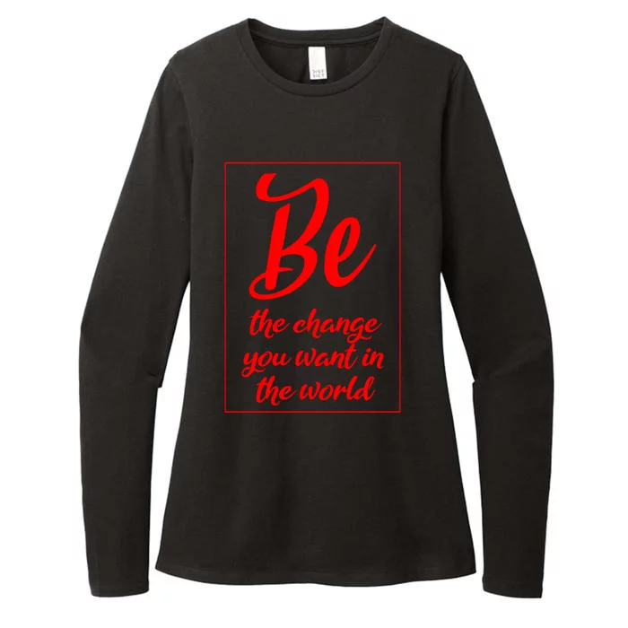 Be The Change You Want In The World Gift Womens CVC Long Sleeve Shirt