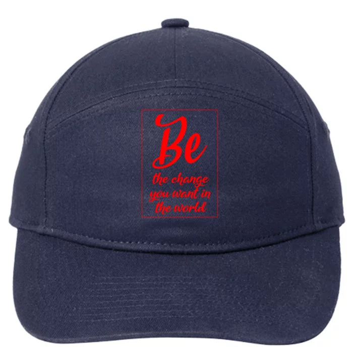 Be The Change You Want In The World Gift 7-Panel Snapback Hat