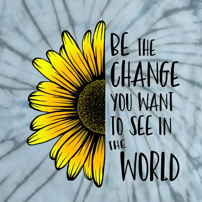 Be The Change You Want To See In The World Wholesome Flower Gift Tie-Dye T-Shirt