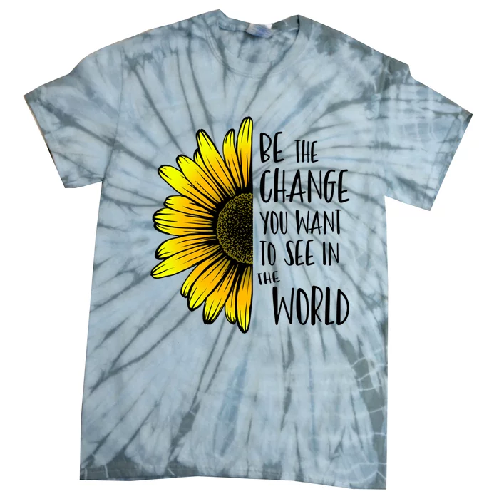 Be The Change You Want To See In The World Wholesome Flower Gift Tie-Dye T-Shirt