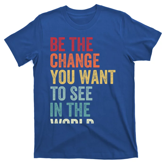 Be The Change You Want To See In The World Equality Gift T-Shirt