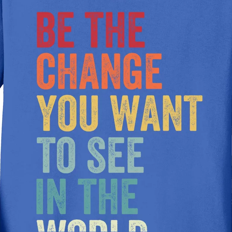 Be The Change You Want To See In The World Equality Gift Kids Long Sleeve Shirt