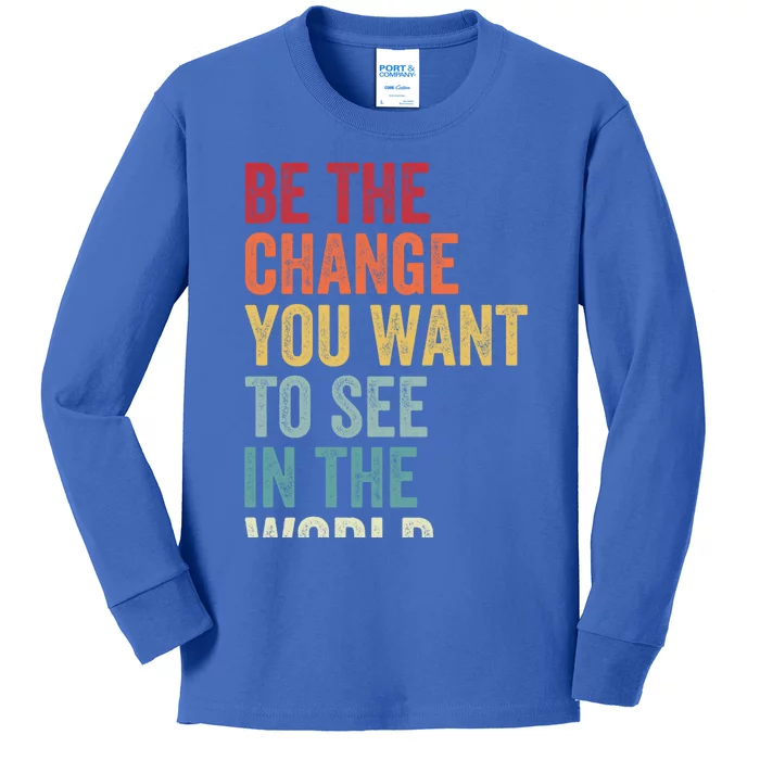 Be The Change You Want To See In The World Equality Gift Kids Long Sleeve Shirt