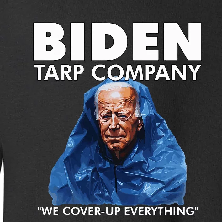 Biden Tarp Company Joe Biden Funny Anit Biden Toddler Sweatshirt