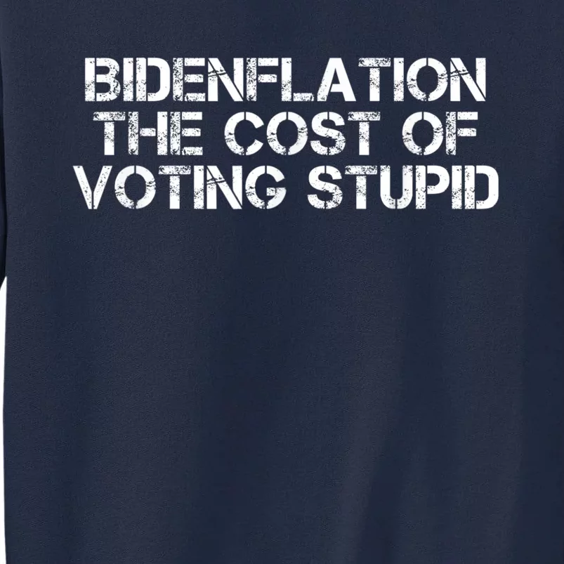 Bidenflation The Cost Of Voting Stupid Biden Flation Tall Sweatshirt