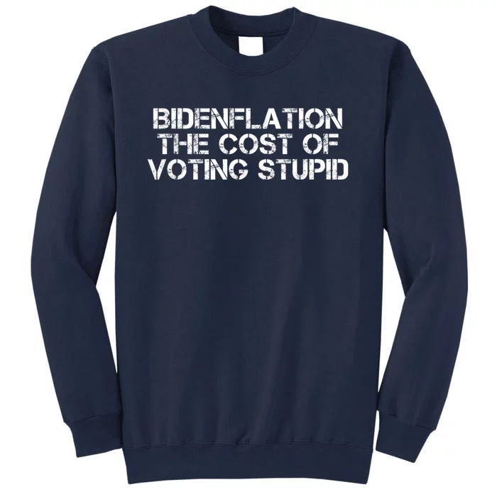 Bidenflation The Cost Of Voting Stupid Biden Flation Tall Sweatshirt