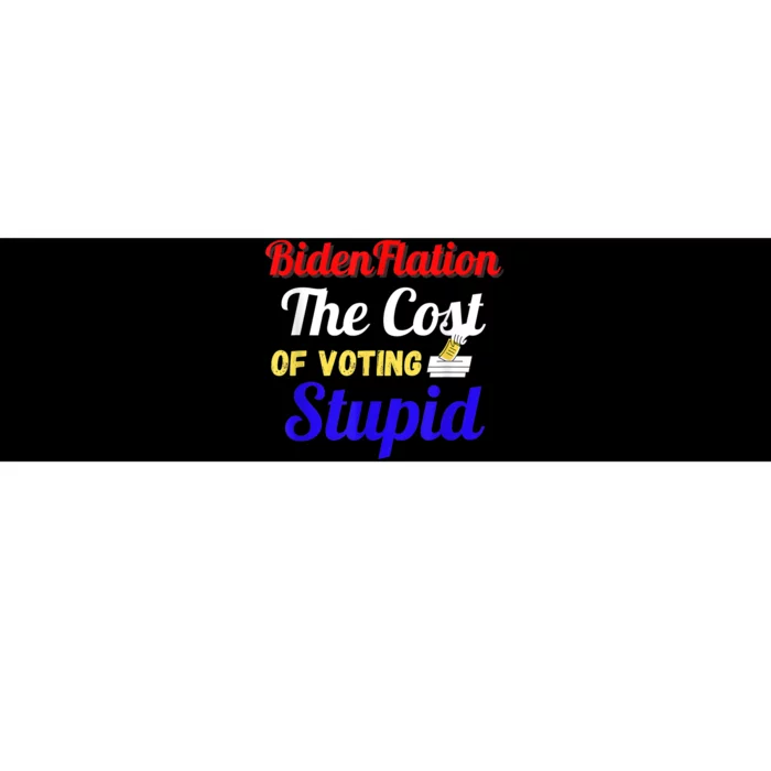 BidenFlation The Cost Of Voting Stupid Anti Biden Flation Bumper Sticker