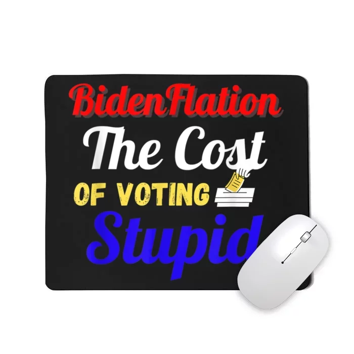 BidenFlation The Cost Of Voting Stupid Anti Biden Flation Mousepad