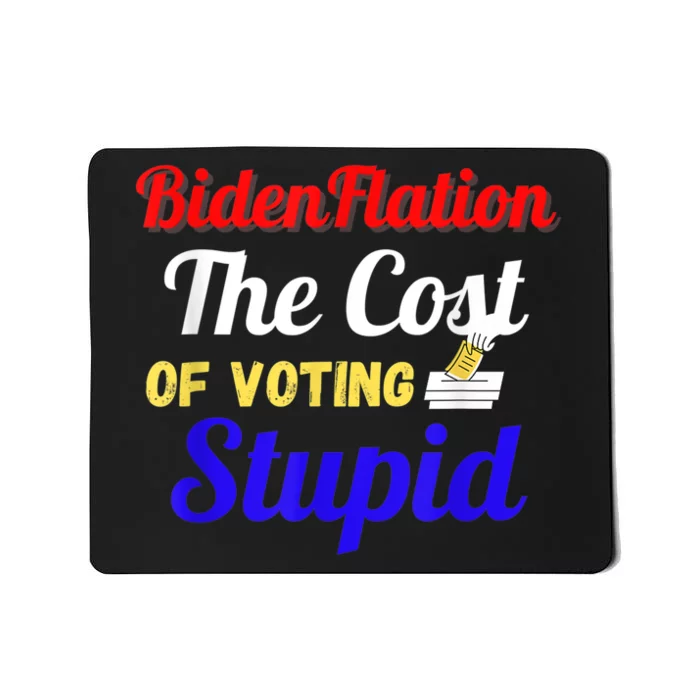 BidenFlation The Cost Of Voting Stupid Anti Biden Flation Mousepad