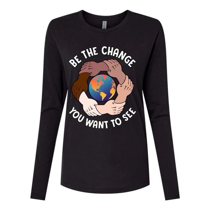 Be The Change You Want To See Graphic Logo Gift Womens Cotton Relaxed Long Sleeve T-Shirt