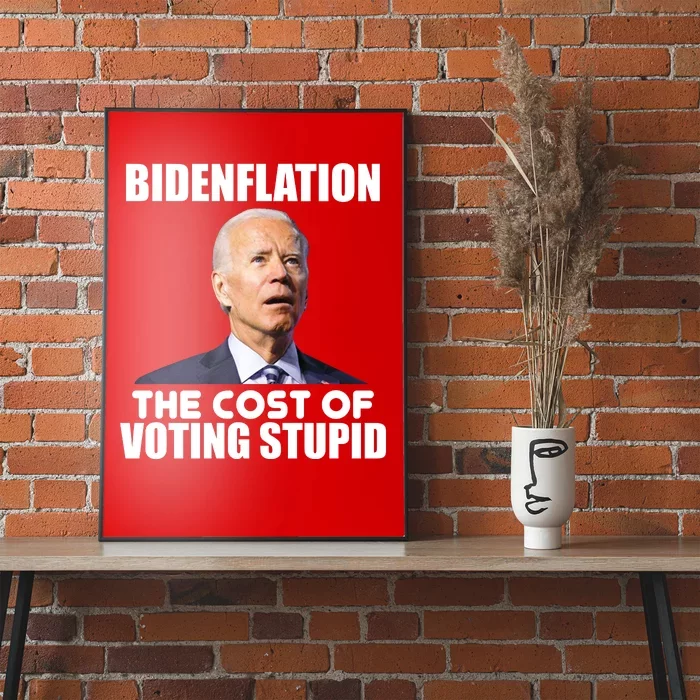 Bidenflation The Cost Of Voting Stupid Funny Poster