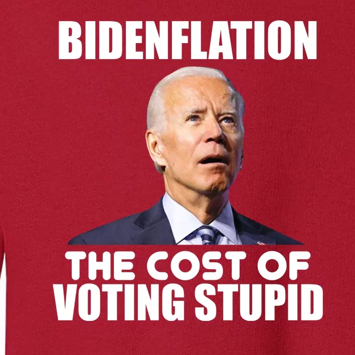 Bidenflation The Cost Of Voting Stupid Funny Toddler Sweatshirt