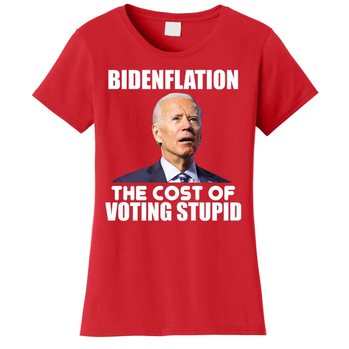 Bidenflation The Cost Of Voting Stupid Funny Women's T-Shirt