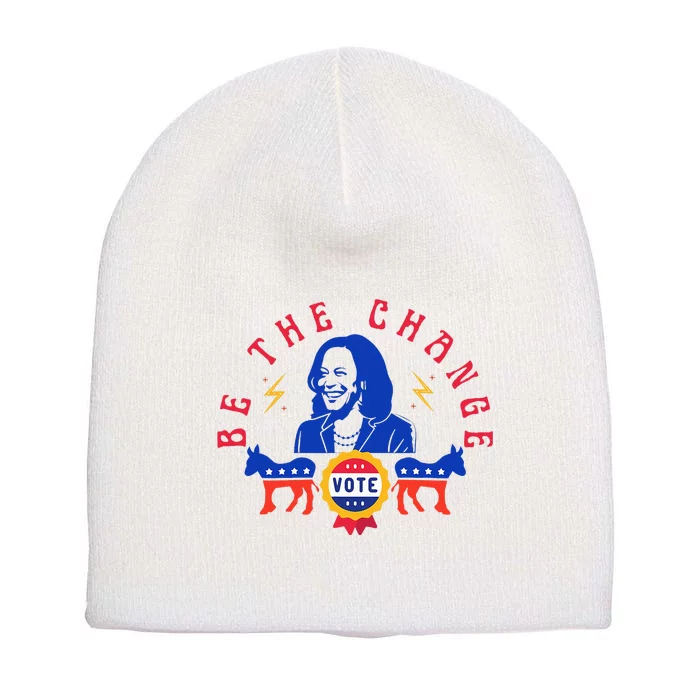 Be The Change Vote Kamala Harris 2024 Political Art Short Acrylic Beanie