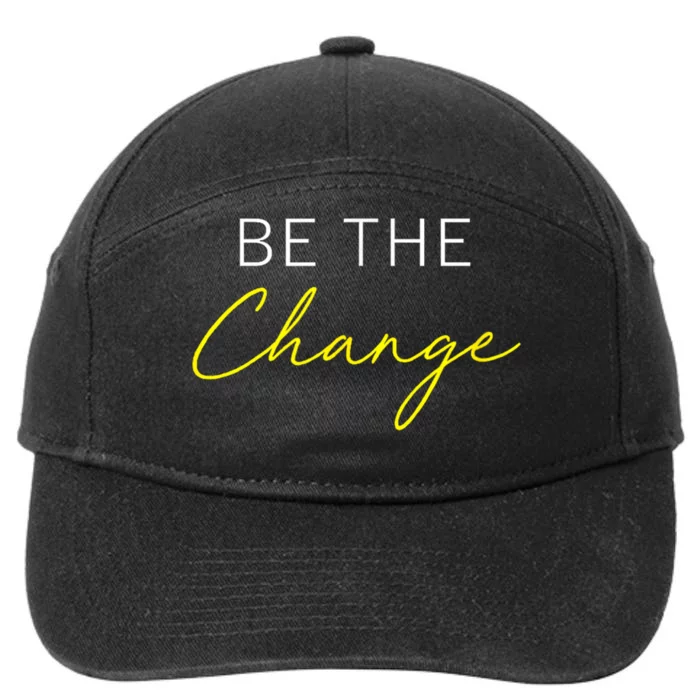 Be The Change Inspiration Motivation Positive Vibes Women 7-Panel Snapback Hat