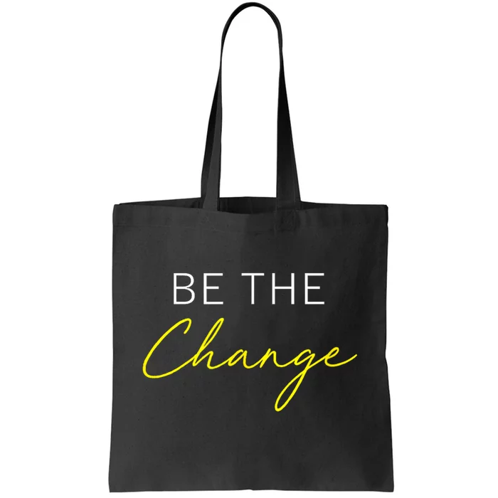 Be The Change Inspiration Motivation Positive Vibes Women Tote Bag